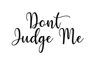 Dont Judge Me Quote Craft Design Review
