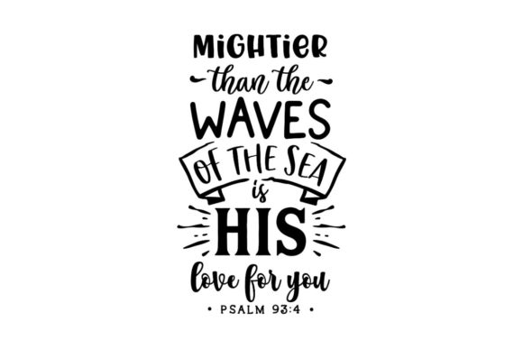 Mightier Than the Waves of the Sea Is His Love